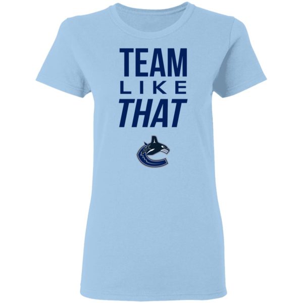 Vancouver Canucks Team Like That Shirt