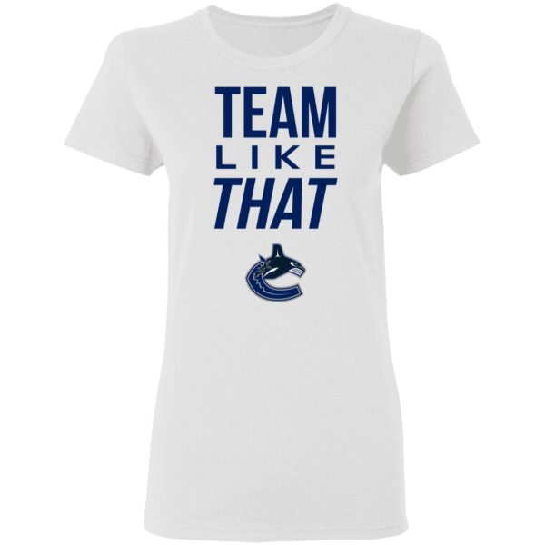 Vancouver Canucks Team Like That Shirt