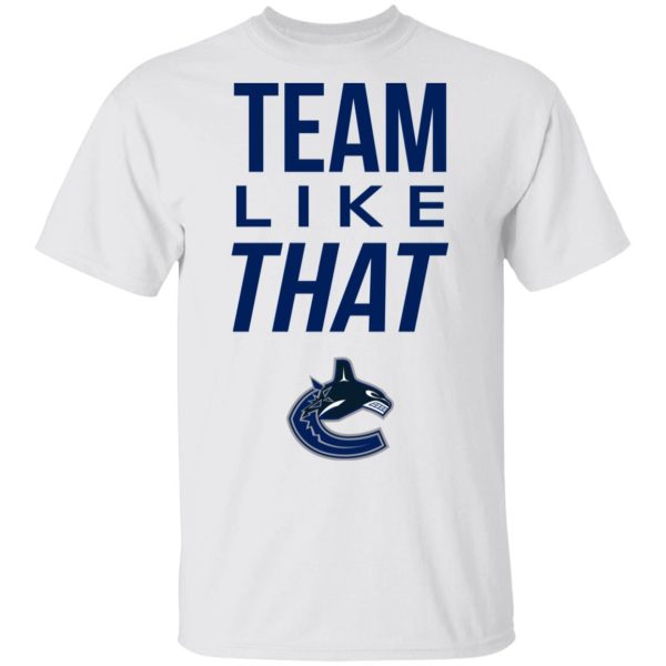 Vancouver Canucks Team Like That Shirt