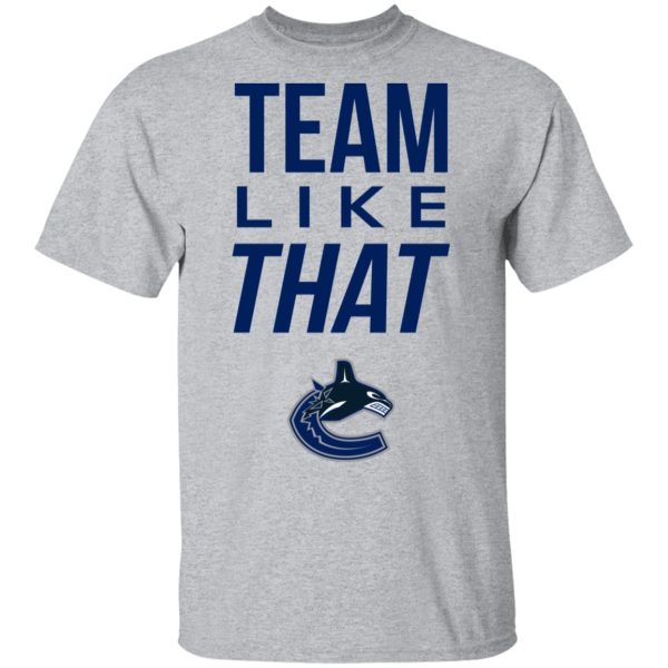 Vancouver Canucks Team Like That Shirt