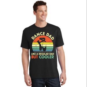 Vintage Retro Dance Dad Like A Regular Dad But Cooler Daddy Shirt – The Best Shirts For Dads In 2023 – Cool T-shirts