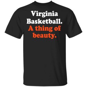Virginia Basketball A thing Of Beauty T-Shirts Virginia Basketball A thing Of Beauty T-Shirts