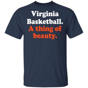 Virginia Basketball A thing Of Beauty T-Shirts 2 Virginia Basketball A thing Of Beauty T Shirts 11