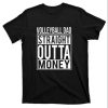 Volleyball Dad Straight Outta Money Mens Shirt – The Best Shirts For Dads In 2023 – Cool T-shirts