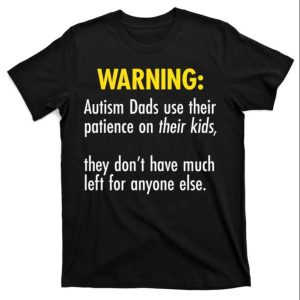 Warning Autism Dads Patience Funny T-Shirt – The Best Shirts For Dads In 2023 – Cool T-shirts
