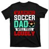 Warning Soccer Dad Will Yell Loudly T-Shirt – The Best Shirts For Dads In 2023 – Cool T-shirts