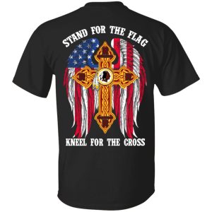 Washington Redskins Stand For The Flag Kneel For The Cross T-Shirts, Hoodies, Sweater Washington Redskins Stand For The Flag Kneel For The Cross T-Shirts, Hoodies, Sweater