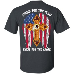 Washington Redskins Stand For The Flag Kneel For The Cross T-Shirts, Hoodies, Sweater 10 Washington Redskins Stand For The Flag Kneel For The Cross T Shirts Hoodies Sweater 8