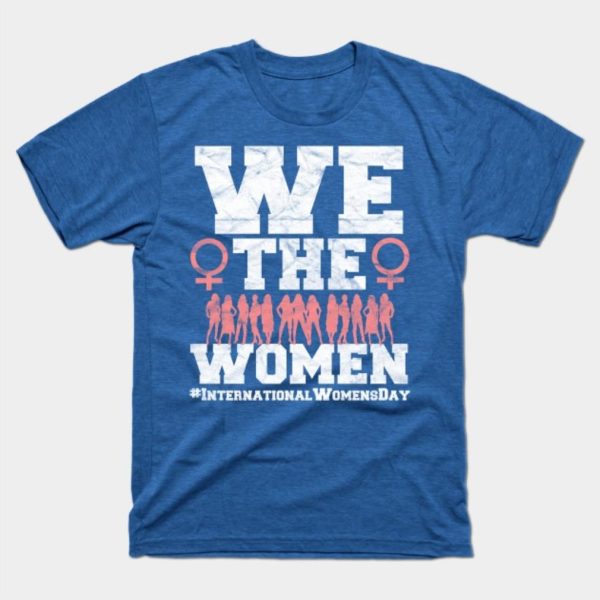 We The Women International Women’s Day T-Shirt