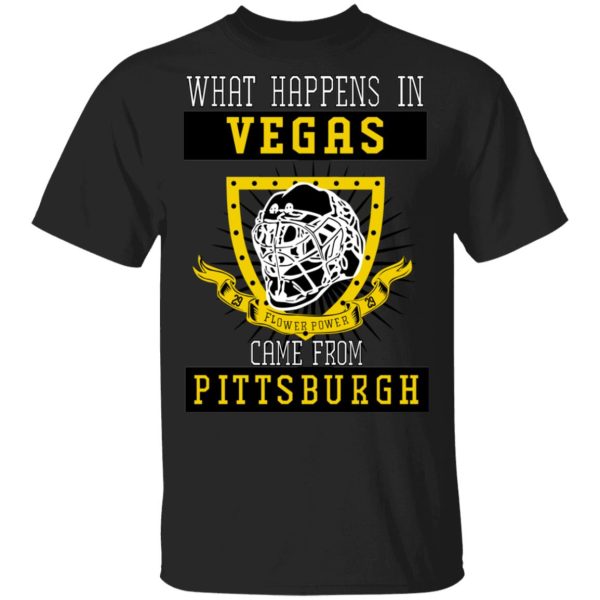 What Happens In Vegas Came From Pittsburgh T-Shirts