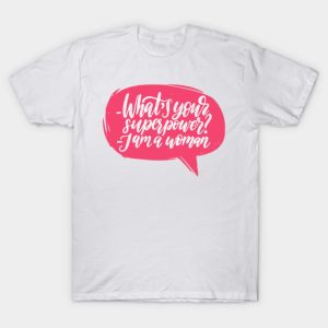 What Your Super Power I Am Woman T-Shirt