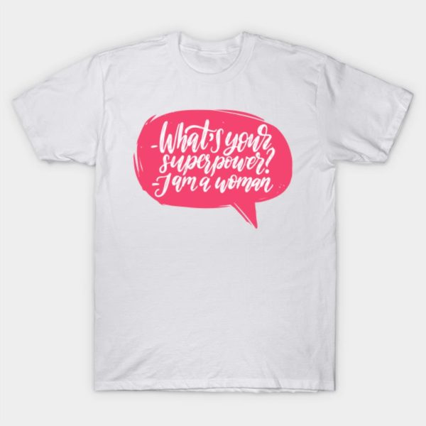 What Your Super Power I Am Woman T-Shirt