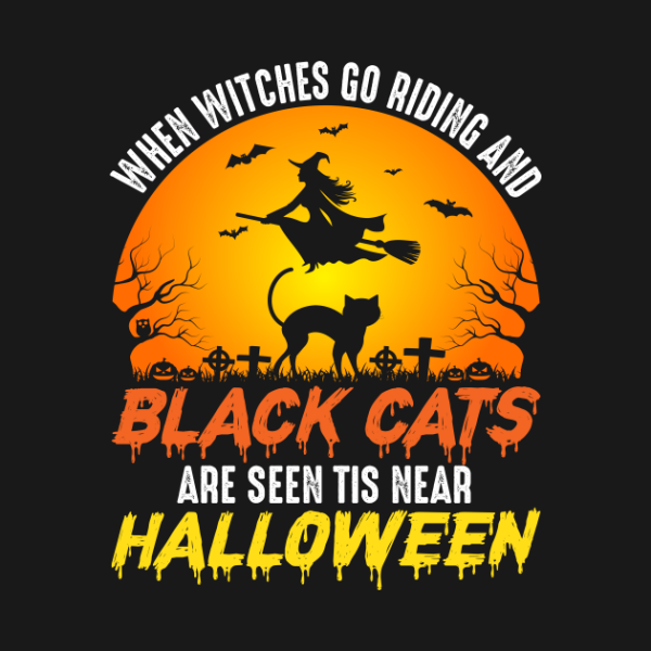 When Witches Go Riding And Black Cats Are Seen Tis Near Halloween Shirt