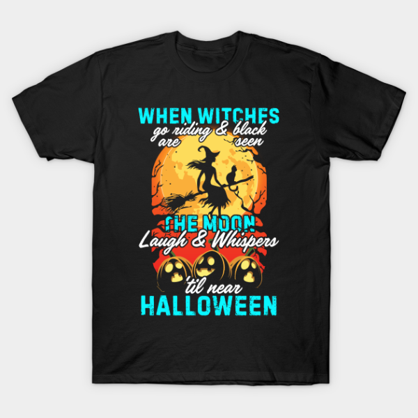 When Witches go riding the Moon Halloween T-shirt