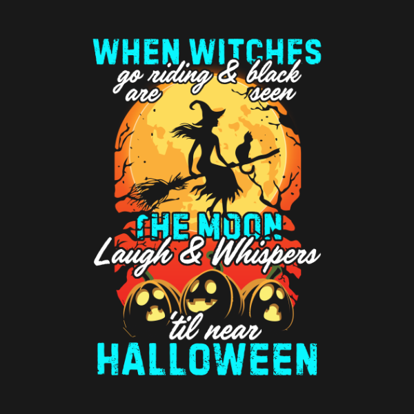 When Witches go riding the Moon Halloween T-shirt