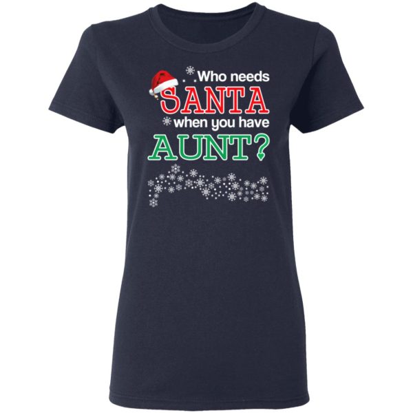 Who Needs Santa When You Have Aunt Christmas Gift Shirt