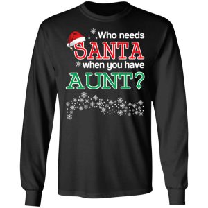 Who Needs Santa When You Have Aunt Christmas Gift Shirt 8 Who Needs Santa When You Have Aunt Christmas Gift Shirt 5
