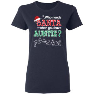 Who Needs Santa When You Have Auntie Christmas Gift Shirt 6 Who Needs Santa When You Have Auntie Christmas Gift Shirt 3