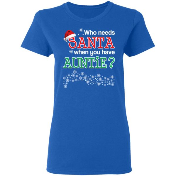 Who Needs Santa When You Have Auntie Christmas Gift Shirt