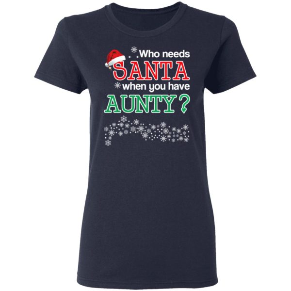 Who Needs Santa When You Have Aunty Christmas Gift Shirt