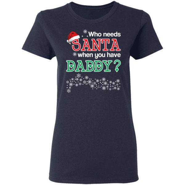 Who Needs Santa When You Have Daddy Christmas Gift Shirt