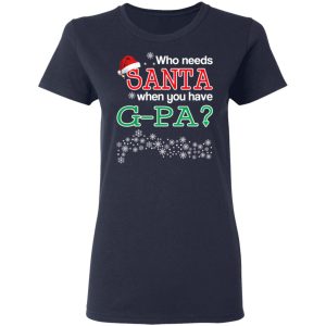Who Needs Santa When You Have G-Pa Christmas Gift Shirt 6 Who Needs Santa When You Have G Pa Christmas Gift Shirt 3