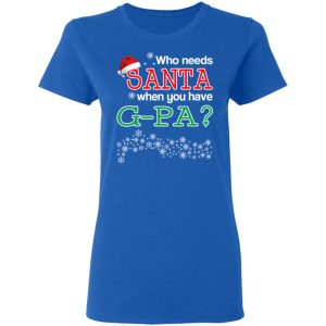 Who Needs Santa When You Have G-Pa Christmas Gift Shirt 7 Who Needs Santa When You Have G Pa Christmas Gift Shirt 4