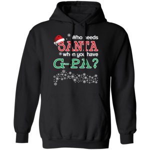 Who Needs Santa When You Have G-Pa Christmas Gift Shirt 9 Who Needs Santa When You Have G Pa Christmas Gift Shirt 6