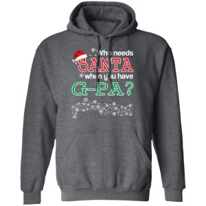 Who Needs Santa When You Have G-Pa Christmas Gift Shirt 11 Who Needs Santa When You Have G Pa Christmas Gift Shirt 8