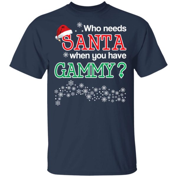 Who Needs Santa When You Have Gammy Christmas Gift Shirt