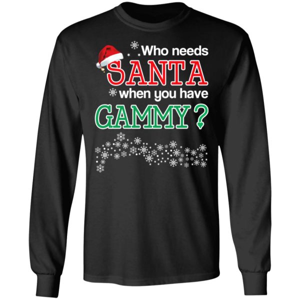 Who Needs Santa When You Have Gammy Christmas Gift Shirt