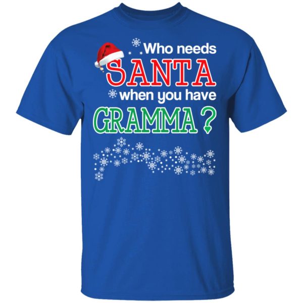 Who Needs Santa When You Have Gramma Christmas Gift Shirt