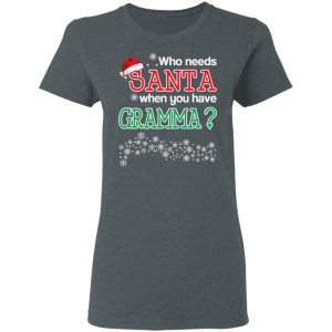 Who Needs Santa When You Have Gramma Christmas Gift Shirt 5 Who Needs Santa When You Have Gramma Christmas Gift Shirt 2