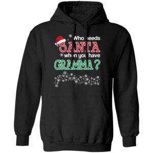 Who Needs Santa When You Have Gramma Christmas Gift Shirt 9 Who Needs Santa When You Have Gramma Christmas Gift Shirt 6