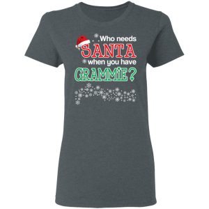 Who Needs Santa When You Have Grammie Christmas Gift Shirt 5 Who Needs Santa When You Have Grammie Christmas Gift Shirt 2
