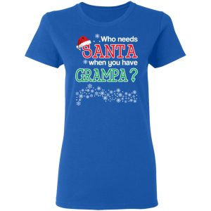 Who Needs Santa When You Have Grampa Christmas Gift Shirt 7 Who Needs Santa When You Have Grampa Christmas Gift Shirt 4