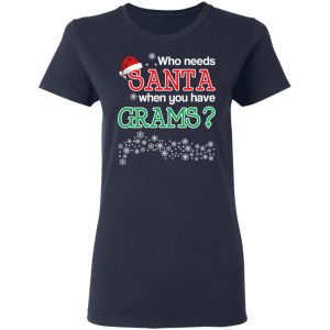 Who Needs Santa When You Have Grams Christmas Gift Shirt 6 Who Needs Santa When You Have Grams Christmas Gift Shirt 3