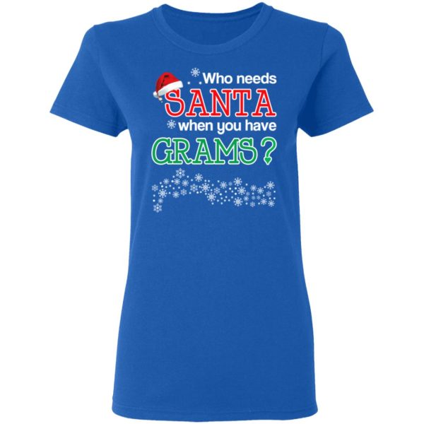 Who Needs Santa When You Have Grams Christmas Gift Shirt