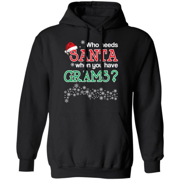 Who Needs Santa When You Have Grams Christmas Gift Shirt