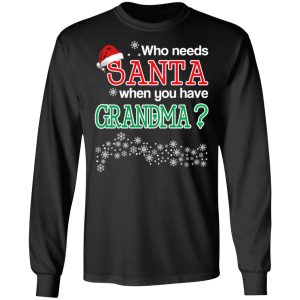 Who Needs Santa When You Have Grandma Christmas Gift Shirt 8 Who Needs Santa When You Have Grandma Christmas Gift Shirt 5