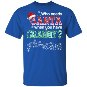 Who Needs Santa When You Have Grandny Christmas Gift Shirt 3 Who Needs Santa When You Have Grandny Christmas Gift Shirt 12