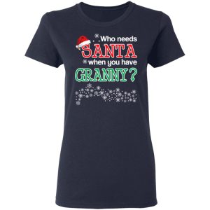 Who Needs Santa When You Have Grandny Christmas Gift Shirt 6 Who Needs Santa When You Have Grandny Christmas Gift Shirt 3
