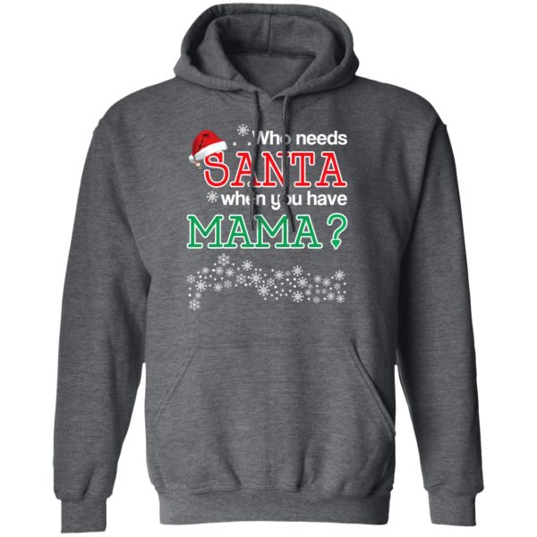 Who Needs Santa When You Have Mama Christmas Gift Shirt