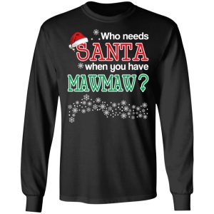 Who Needs Santa When You Have Mawmaw Christmas Gift Shirt 5