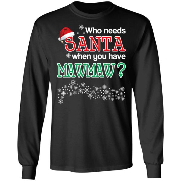 Who Needs Santa When You Have Mawmaw Christmas Gift Shirt