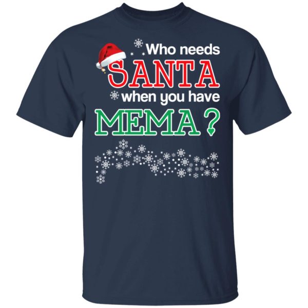 Who Needs Santa When You Have Mema Christmas Gift Shirt