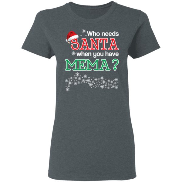 Who Needs Santa When You Have Mema Christmas Gift Shirt