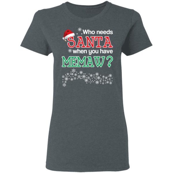 Who Needs Santa When You Have Memaw Christmas Gift Shirt