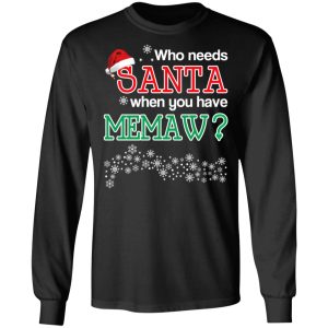 Who Needs Santa When You Have Memaw Christmas Gift Shirt 8 Who Needs Santa When You Have Memaw Christmas Gift Shirt 5
