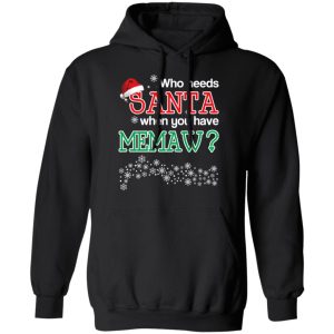 Who Needs Santa When You Have Memaw Christmas Gift Shirt 9 Who Needs Santa When You Have Memaw Christmas Gift Shirt 6